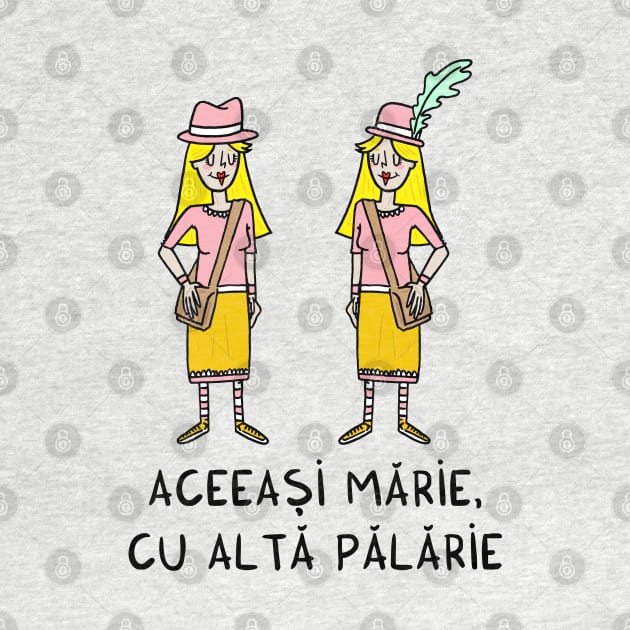 Aceeasi Marie, cu alta palarie by adrianserghie